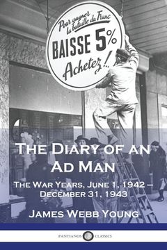 portada The Diary of an Ad Man: The War Years, June 1, 1942 - December 31, 1943 (in English)