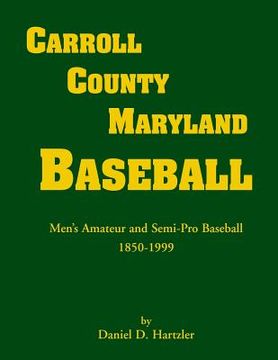 portada Carroll County, Maryland Baseball, Men's Amateur & Semi-Pro Baseball, 1850-1999 (en Inglés)