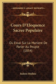 portada Cours D'Eloquence Sacree Populaire: Ou Essai Sur La Maniere De Parler Au Peuple (1854) (en Francés)