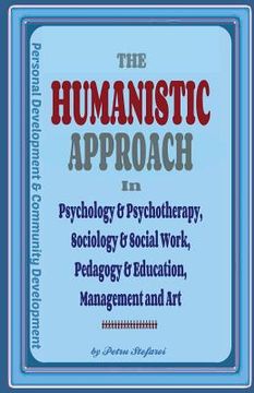 portada The Humanistic Approach in Psychology & Psychotherapy, Sociology & Social Work, Pedagogy & Education, Management and Art: Personal Development and Com (en Inglés)
