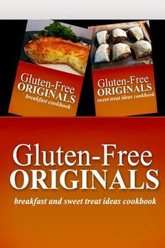 portada Gluten-Free Originals - Breakfast and Sweet Treat Ideas Cookbook: Practical and Delicious Gluten-Free, Grain Free, Dairy Free Recipes (en Inglés)