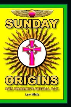 portada Sunday Origins: Sun Worship's Special Day (en Inglés)