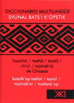 diccionario multilingüe. español / tseltal, tsotsil, cho´l, tojolabal
