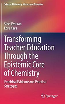 portada Transforming Teacher Education Through the Epistemic Core of Chemistry: Empirical Evidence and Practical Strategies (Science: Philosophy, History and Education) (en Inglés)