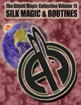 portada The Abbott Magic Collection Volume 15: Silk Magic & Routines