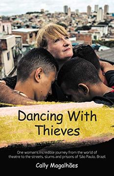portada Dancing with Thieves: One Woman's Incredible Journey from the World of Theatre to the Streets, Slums and Prisons of São Paulo, Brazil.