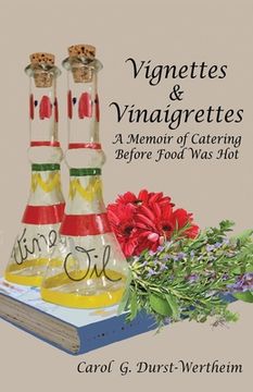 portada Vignettes & Vinaigrettes: A Memoir Of Catering Before Food Was Hot (en Inglés)