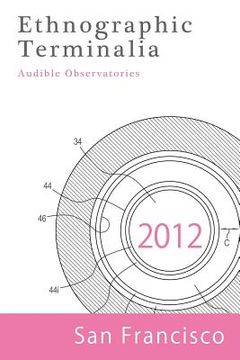 portada Ethnographic Terminalia, San Francisco, 2012: Audible Observatories (in English)