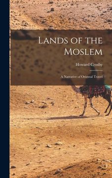 portada Lands of the Moslem: a Narrative of Oriental Travel (en Inglés)