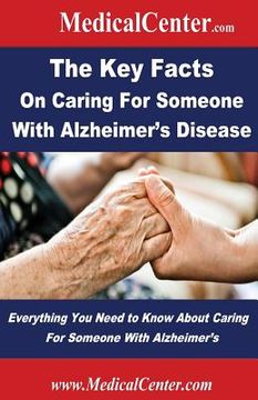 portada The Key Facts on Caring For Someone With Alzheimer's Disease: Everything You Need to Know About Caring For Someone With Alzheimer's (in English)