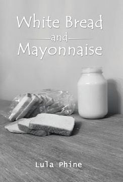 portada White Bread and Mayonnaise (en Inglés)