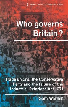 portada Who Governs Britain? Trade Unions, the Conservative Party and the Failure of the Industrial Relations act 1971 (New Perspectives on the Right, 16) (en Inglés)