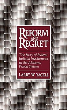 portada Reform and Regret: The Story of Federal Judicial Involvement in the Alabama Prison System (in English)