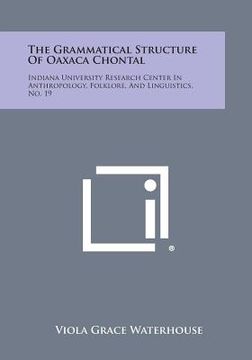 portada the grammatical structure of oaxaca chontal: indiana university research center in anthropology, folklore, and linguistics, no. 19 (in English)