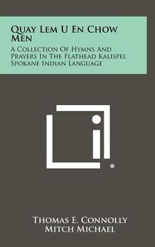 portada quay lem u en chow men: a collection of hymns and prayers in the flathead kalispel spokane indian language (en Inglés)