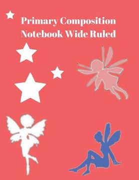 portada Primary Composition Notebook Wide Ruled: Practice Papers for Elementary and Preschool Kids (en Inglés)