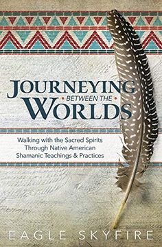 portada Journeying Between the Worlds: Walking With the Sacred Spirits Through Native American Shamanic Teachings and Practices (en Inglés)