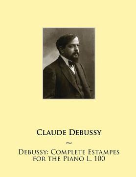 portada Debussy: Complete Estampes for the Piano L. 100 (en Inglés)