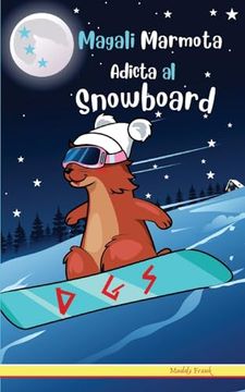 portada Magali Marmota Adicta Al Snowboard: Spanish Edition. Niños de 8 a 12 años. Libro de humor con temas de animales, montañas y amistad.