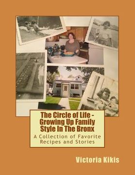 portada The Circle of Life - Growing Up Family Style In The Bronx: A Collection of Favorite Recipes and Stories (en Inglés)