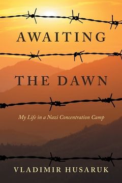portada Awaiting The Dawn: My Life in a Nazi Concentration Camp (en Inglés)