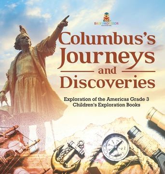 portada Columbus's Journeys and Discoveries Exploration of the Americas Grade 3 Children's Exploration Books (en Inglés)