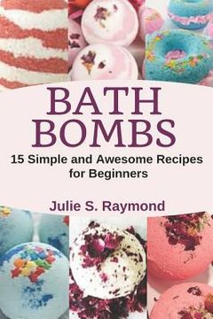 portada Bath Bombs: 15 Simple and Awesome Recipes for Beginners
