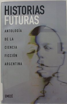 portada Historias futuras : antología de la ciencia ficción argentina.-- ( Escritores argentinos ) (in Spanish)