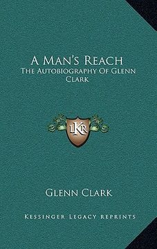 portada a man's reach: the autobiography of glenn clark (en Inglés)