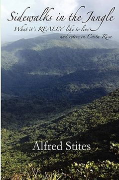 sidewalks in the jungle: what it ` s really like to live and retire in costa rica