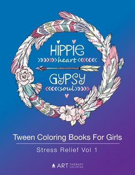 portada Tween Coloring Books For Girls: Stress Relief Vol 1: Colouring Book for Teenagers, Young Adults, Boys, Girls, Ages 9-12, 13-16, Arts & Craft Gift, Det (in English)