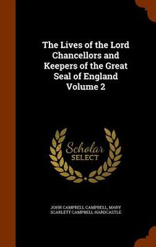 portada The Lives of the Lord Chancellors and Keepers of the Great Seal of England Volume 2 (en Inglés)