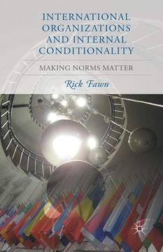 portada International Organizations and Internal Conditionality: Making Norms Matter (en Inglés)
