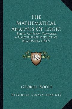 portada the mathematical analysis of logic: being an essay towards a calculus of deductive reasoning (1847) (in English)