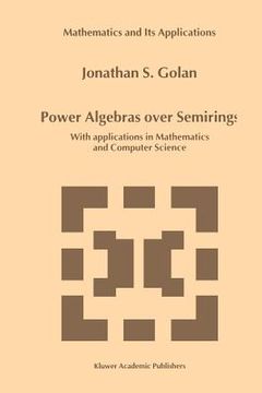 portada power algebras over semirings: with applications in mathematics and computer science