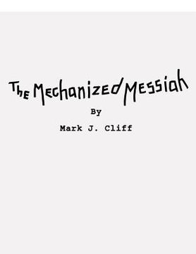portada The Mechanized Messiah: Screenplay of the First Chapter in The Road to Athenaeum Trilogy (en Inglés)