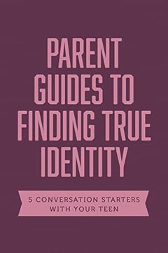 portada Parent Guides to Finding True Identity: 5 Conversation Starters: Teen Identity (en Inglés)