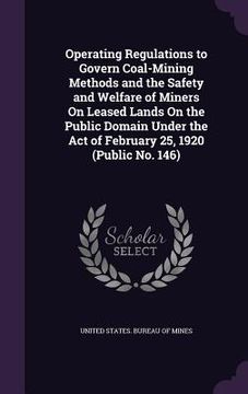 portada Operating Regulations to Govern Coal-Mining Methods and the Safety and Welfare of Miners On Leased Lands On the Public Domain Under the Act of Februar