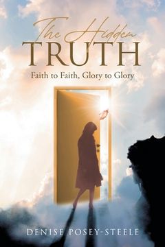 portada The Hidden Truth: Faith to Faith, Glory to Glory (in English)