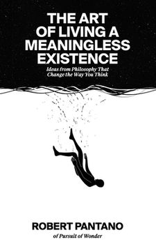 portada The Art of Living a Meaningless Existence: Ideas from Philosophy That Change the Way You Think (en Inglés)