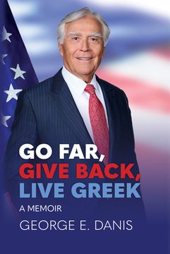 portada Go Far, Give Back, Live Greek: A Memoir
