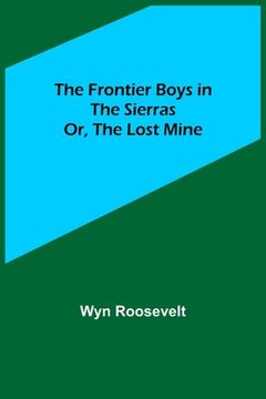 portada The Frontier Boys in the Sierras; Or, The Lost Mine (en Inglés)