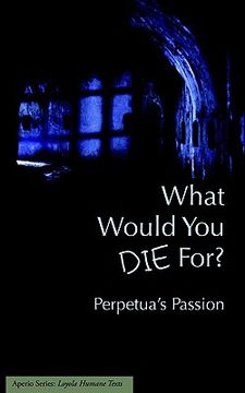 portada what would you die for? perpetua ` s passion (in English)