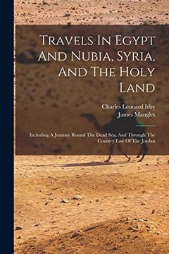 portada Travels in Egypt and Nubia, Syria, and the Holy Land: Including a Journey Round the Dead Sea, and Through the Country East of the Jordan (en Inglés)