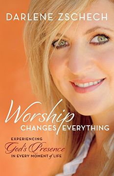 portada Worship Changes Everything: Experiencing God's Presence in Every Moment of Life