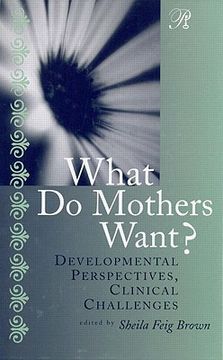 portada what do mothers want?: developmental perspectives, clinical challenges (en Inglés)