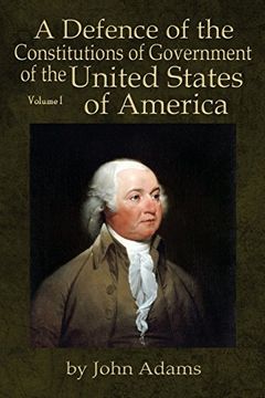 portada A Defence of the Constitutions of Government of the United States of America: Volume I