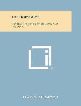 portada The Horseshoe: The True Legend of St. Dunstan and the Devil (en Inglés)