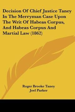 portada decision of chief justice taney in the merryman case upon the writ of habeas corpus, and habeas corpus and martial law (1862) (in English)
