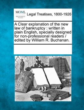 portada a clear explanation of the new law of bankruptcy: written in plain english, specially designed for non-professional readers / edited by william r. b (en Inglés)